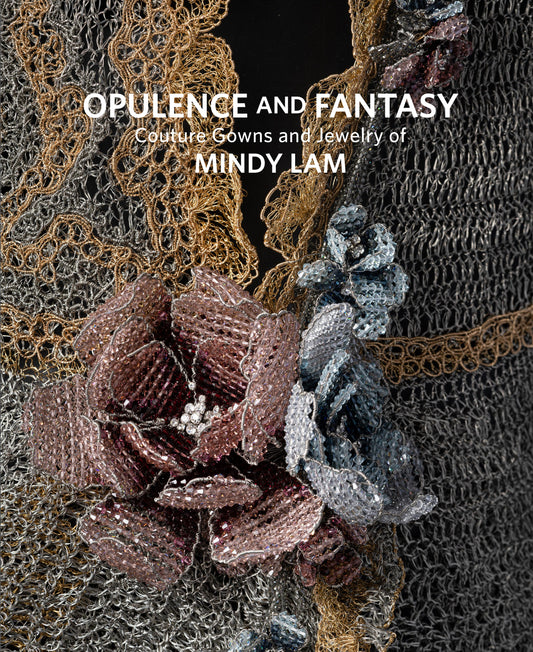 Opulence and Fantasy: Couture Gowns and Jewelry of Mindy Lam Exhibition Catalogue